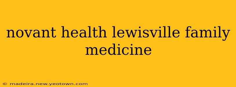 novant health lewisville family medicine