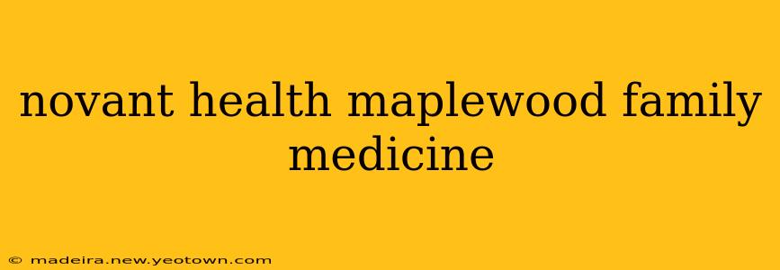 novant health maplewood family medicine