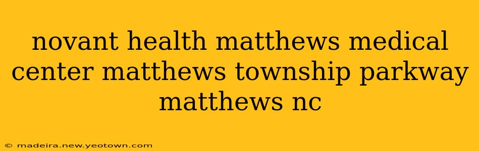 novant health matthews medical center matthews township parkway matthews nc