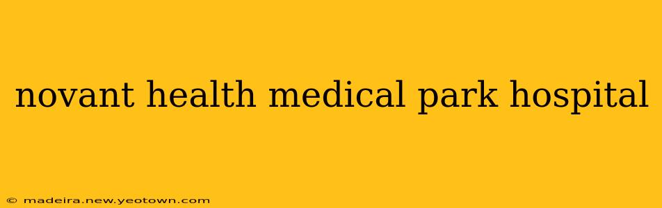 novant health medical park hospital