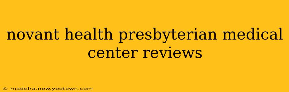 novant health presbyterian medical center reviews