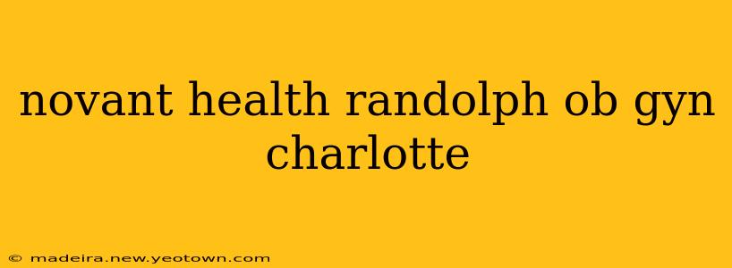 novant health randolph ob gyn charlotte