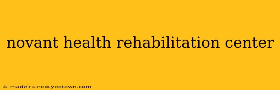 novant health rehabilitation center