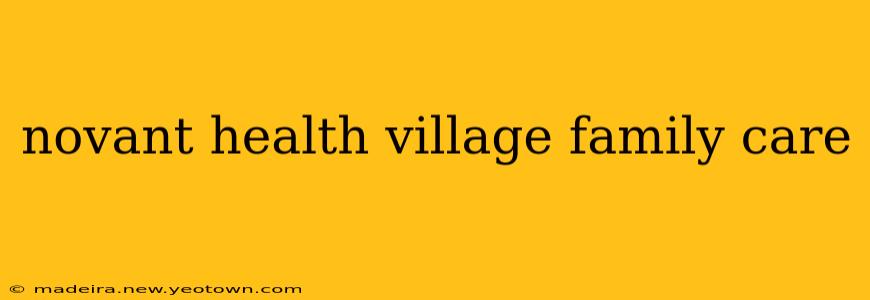 novant health village family care