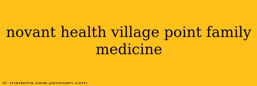 novant health village point family medicine