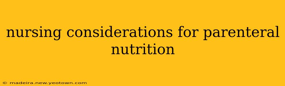 nursing considerations for parenteral nutrition
