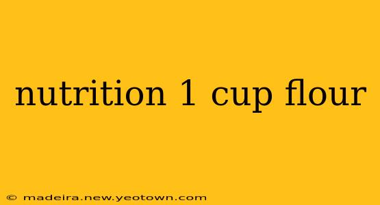 nutrition 1 cup flour