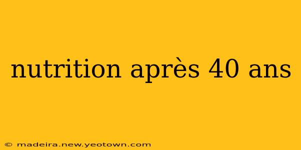 nutrition après 40 ans