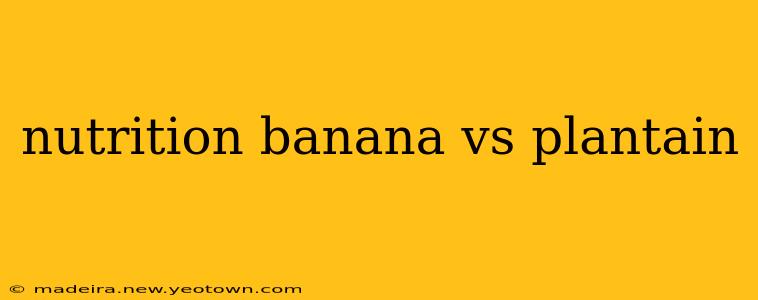 nutrition banana vs plantain