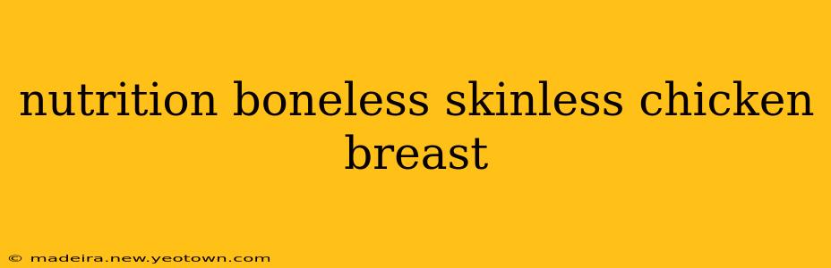 nutrition boneless skinless chicken breast