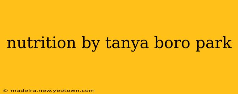 nutrition by tanya boro park