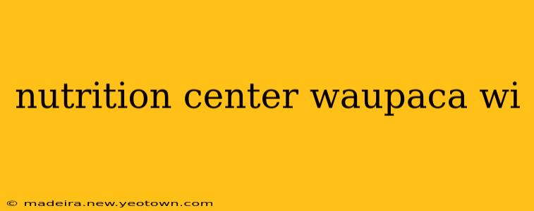 nutrition center waupaca wi