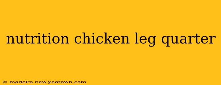 nutrition chicken leg quarter