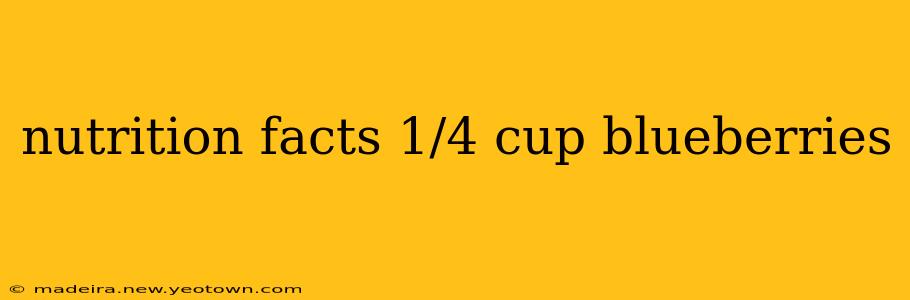 nutrition facts 1/4 cup blueberries