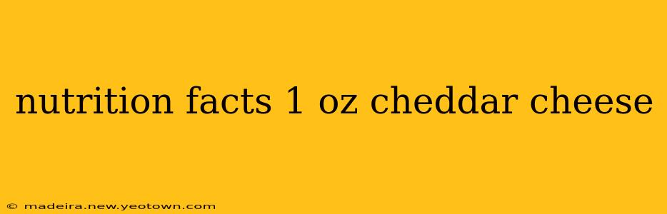 nutrition facts 1 oz cheddar cheese