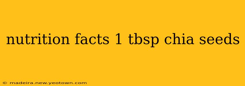 nutrition facts 1 tbsp chia seeds