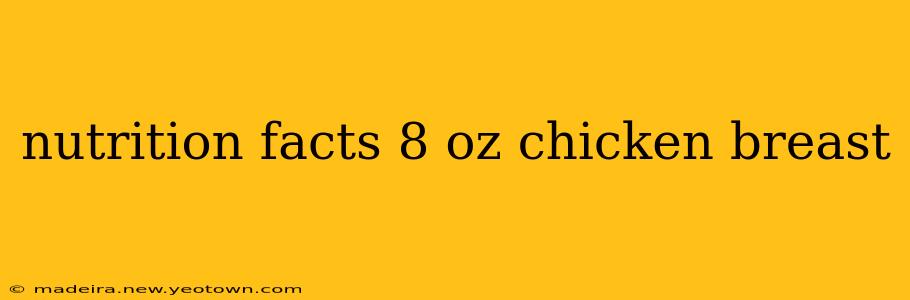 nutrition facts 8 oz chicken breast