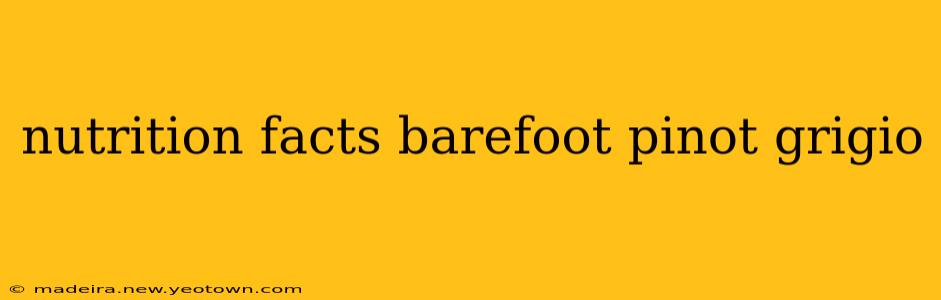 nutrition facts barefoot pinot grigio