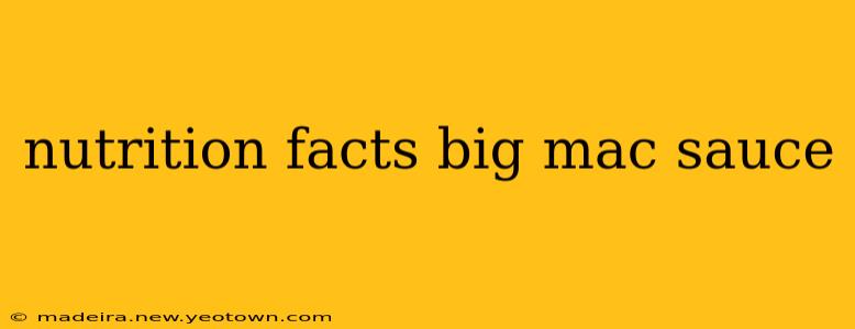 nutrition facts big mac sauce