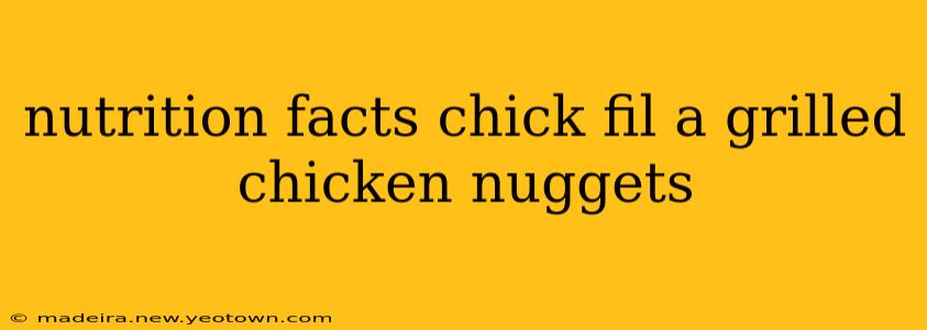 nutrition facts chick fil a grilled chicken nuggets