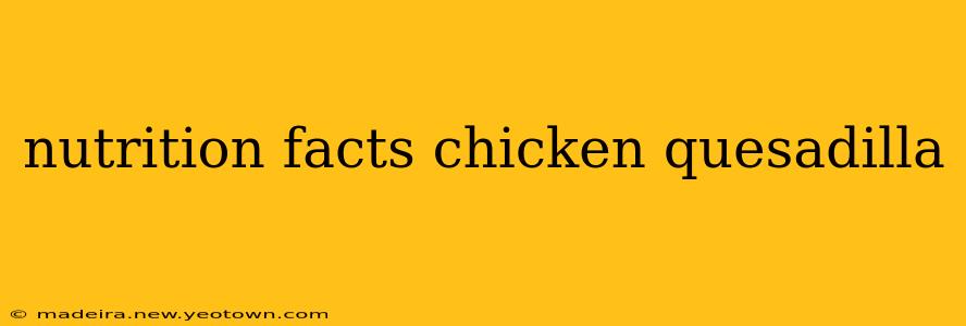 nutrition facts chicken quesadilla