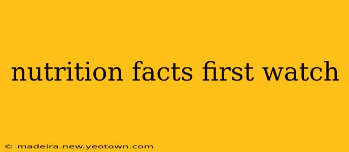 nutrition facts first watch