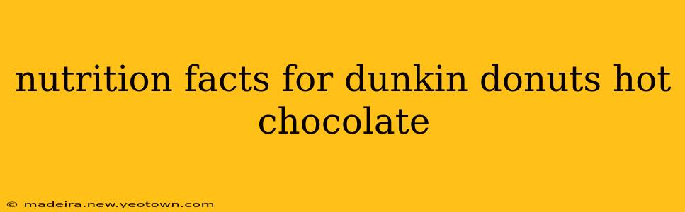 nutrition facts for dunkin donuts hot chocolate