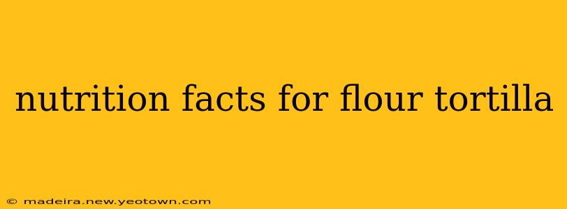 nutrition facts for flour tortilla