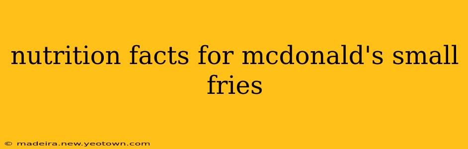 nutrition facts for mcdonald's small fries