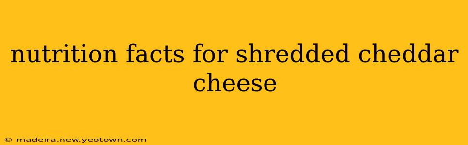 nutrition facts for shredded cheddar cheese