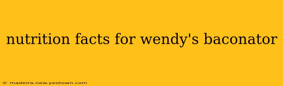 nutrition facts for wendy's baconator