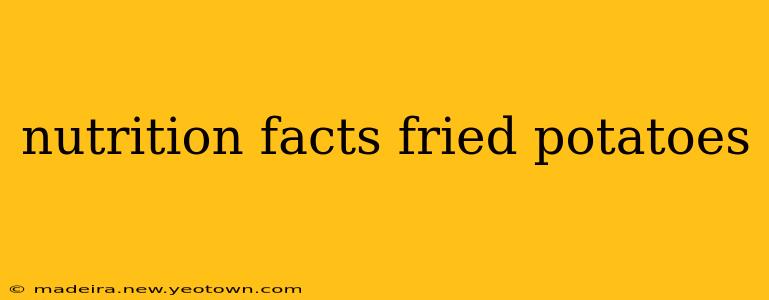 nutrition facts fried potatoes
