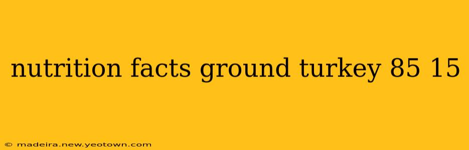 nutrition facts ground turkey 85 15