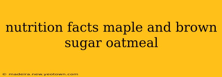 nutrition facts maple and brown sugar oatmeal