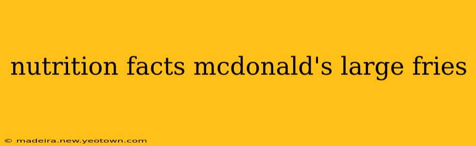 nutrition facts mcdonald's large fries