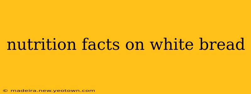 nutrition facts on white bread