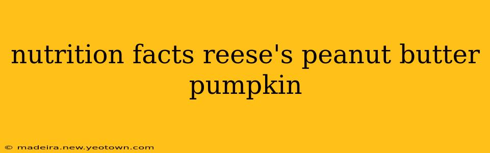 nutrition facts reese's peanut butter pumpkin