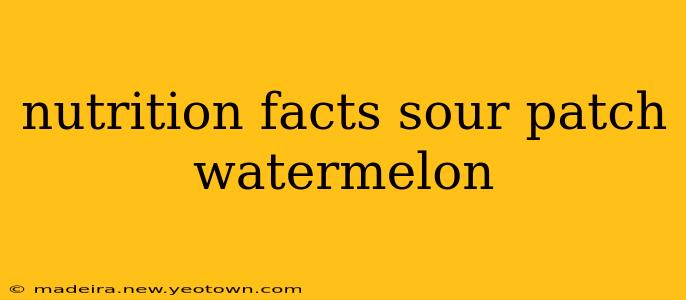 nutrition facts sour patch watermelon