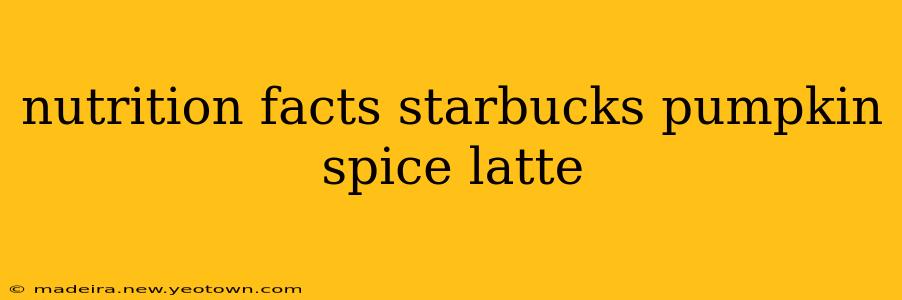 nutrition facts starbucks pumpkin spice latte