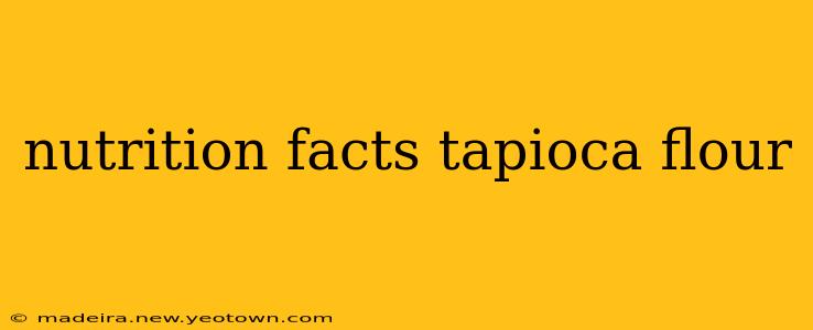 nutrition facts tapioca flour