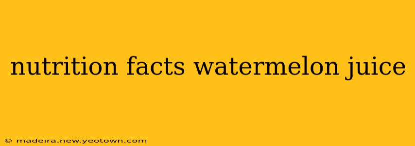 nutrition facts watermelon juice