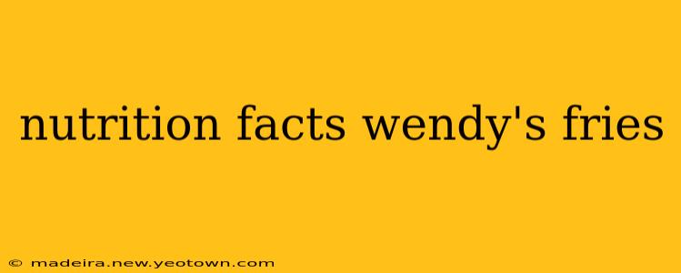 nutrition facts wendy's fries