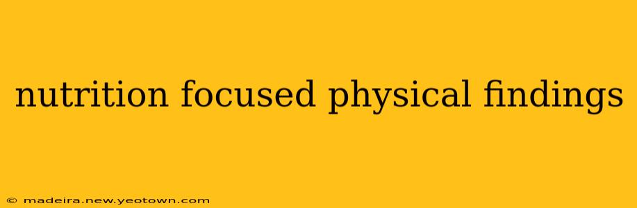 nutrition focused physical findings