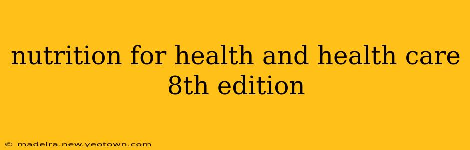 nutrition for health and health care 8th edition