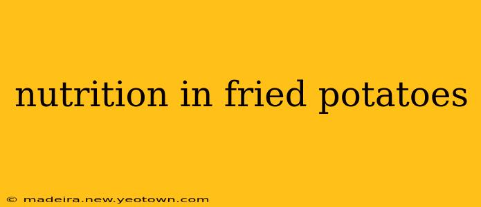 nutrition in fried potatoes