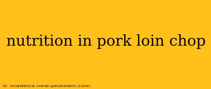 nutrition in pork loin chop