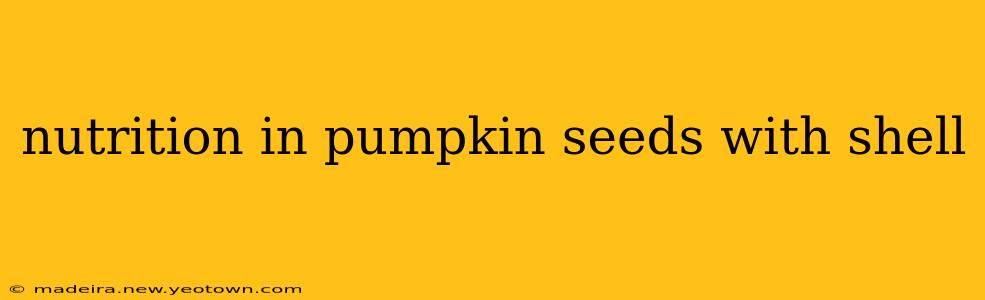nutrition in pumpkin seeds with shell