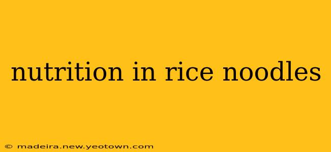 nutrition in rice noodles