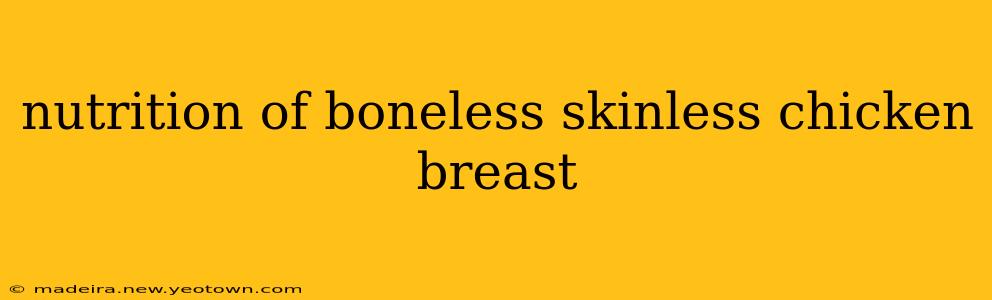 nutrition of boneless skinless chicken breast