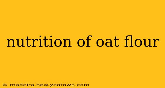 nutrition of oat flour